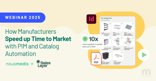 Webinar Nousmedis y Sales Layer 2025 sobre cómo los fabricantes aceleran su time to market con PIM y automatización de catálogos.