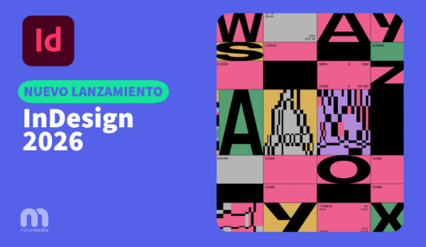 Imagen del lanzamiento de Adobe InDesign 2026 con el logotipo de InDesign y un collage tipográfico colorido sobre fondo azul, acompañada del texto “Nuevo lanzamiento – InDesign 2026” y el logotipo de Nousmedis.